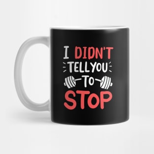 I Didn't Tell You To Stop Mug